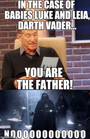 IN THE CASE OF BABIES LUKE AND LEIA, DARTH VADER... YOU ARE THE FATHER! | image tagged in maury lie detector,star wars,memes,darth vader no,maury povich,darth vader | made w/ Imgflip meme maker