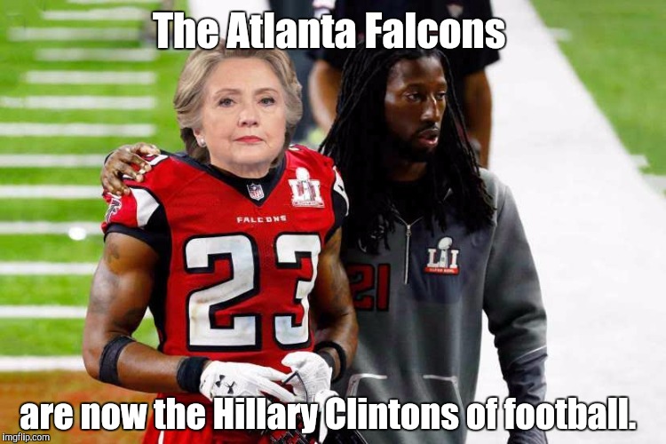 Robert Alford and Hillary Clinton both played for losing teams.  | The Atlanta Falcons; are now the Hillary Clintons of football. | image tagged in atlanta falcons,hillary clinton,loser,funny meme | made w/ Imgflip meme maker