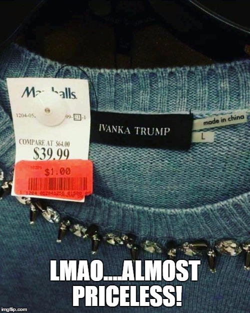 Ivanka Trump sale | LMAO....ALMOST PRICELESS! | image tagged in ivanka trump | made w/ Imgflip meme maker