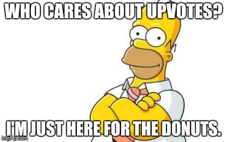 it's all about the donuts | WHO CARES ABOUT UPVOTES? I'M JUST HERE FOR THE DONUTS. | image tagged in donuts,upvotes,memes | made w/ Imgflip meme maker