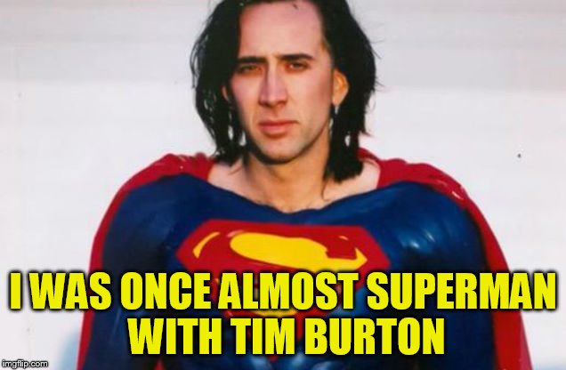 I WAS ONCE ALMOST SUPERMAN WITH TIM BURTON | made w/ Imgflip meme maker