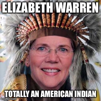 ELIZABETH WARREN; TOTALLY AN AMERICAN INDIAN | made w/ Imgflip meme maker