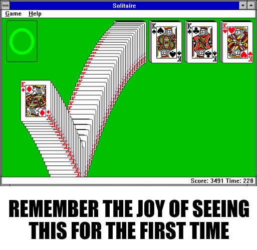 Finally a gamer meme for us older folks | REMEMBER THE JOY OF SEEING THIS FOR THE FIRST TIME | image tagged in microsoft windows 3x,solitaire,video games | made w/ Imgflip meme maker