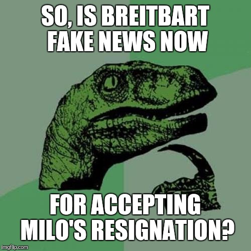 Philosoraptor | SO, IS BREITBART FAKE NEWS NOW; FOR ACCEPTING MILO'S RESIGNATION? | image tagged in memes,philosoraptor,fake news,milo yiannopoulos,pedophile,ephebophile | made w/ Imgflip meme maker