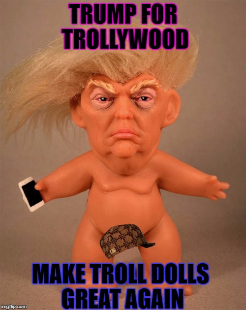 Troll doll for president! | TRUMP FOR TROLLYWOOD; MAKE TROLL DOLLS GREAT AGAIN | image tagged in meme,funny,trump,troll dolls,make america great again,hollywood | made w/ Imgflip meme maker