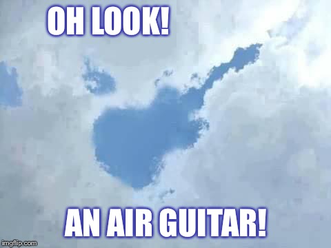 I found my air guitar! | OH LOOK! AN AIR GUITAR! | image tagged in i found my air guitar | made w/ Imgflip meme maker
