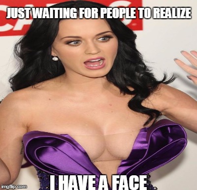 JUST WAITING FOR PEOPLE TO REALIZE I HAVE A FACE | made w/ Imgflip meme maker