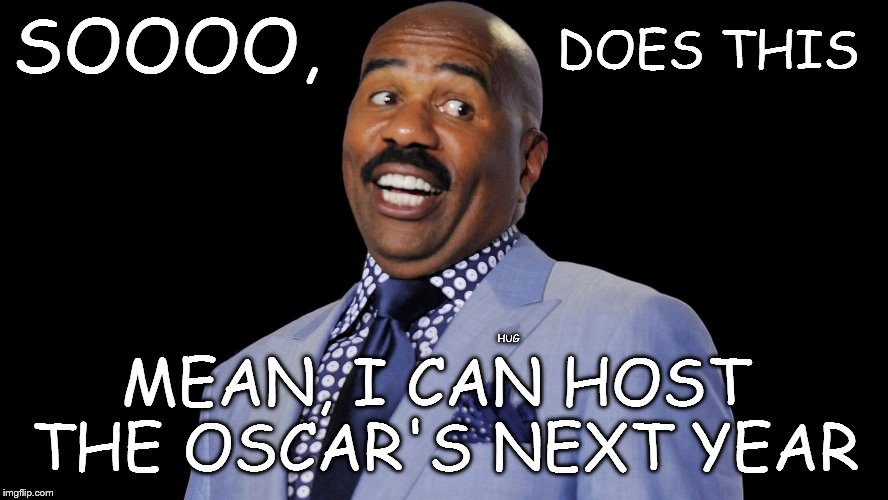 My Turn | DOES THIS; SOOOO, MEAN, I CAN HOST THE OSCAR'S NEXT YEAR; HUG | image tagged in harvey oscars | made w/ Imgflip meme maker