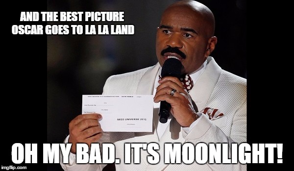 and the winner is...steve harvey | AND THE BEST PICTURE OSCAR GOES TO LA LA LAND; OH MY BAD. IT'S MOONLIGHT! | image tagged in and the winner issteve harvey | made w/ Imgflip meme maker