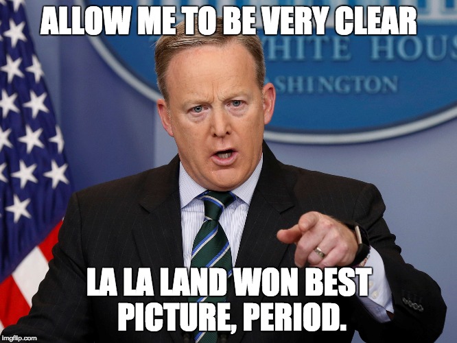 Sean Spicer's Take on the Oscars | ALLOW ME TO BE VERY CLEAR; LA LA LAND WON BEST PICTURE, PERIOD. | image tagged in sean spicer,liar,la la land,best picture 2017,period,trump | made w/ Imgflip meme maker