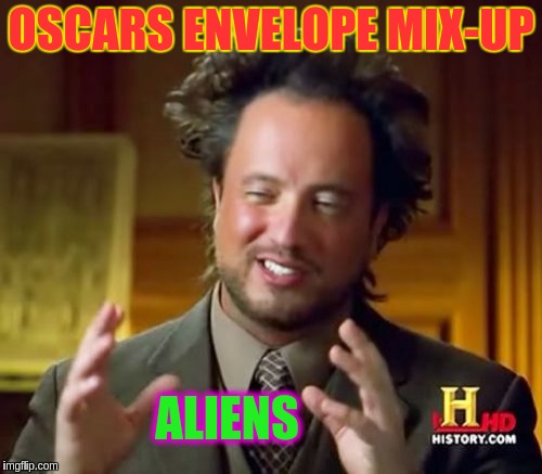 Ancient Aliens Meme | OSCARS ENVELOPE MIX-UP; ALIENS | image tagged in memes,ancient aliens | made w/ Imgflip meme maker