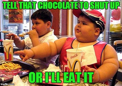 TELL THAT CHOCOLATE TO SHUT UP OR I'LL EAT IT | made w/ Imgflip meme maker