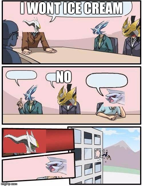 pokemon meeting suggestion | I WONT ICE CREAM; NO | image tagged in pokemon meeting suggestion | made w/ Imgflip meme maker