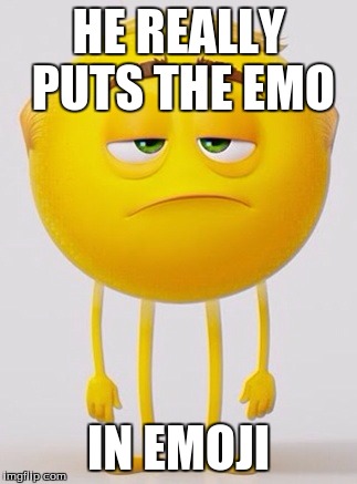Emoji From The Emoji Movie | HE REALLY PUTS THE EMO; IN EMOJI | image tagged in emoji from the emoji movie | made w/ Imgflip meme maker