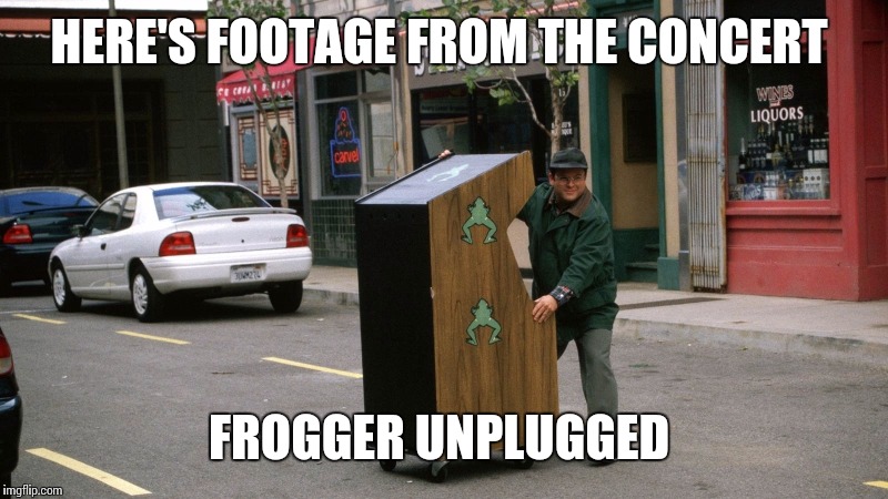 DOWNLOAD: FROGGER UNPLUGGED FEATURING THE TITLE TRACK "LOOKING FOR A ROAD LESS TRAVELED" | HERE'S FOOTAGE FROM THE CONCERT; FROGGER UNPLUGGED | image tagged in funny memes | made w/ Imgflip meme maker