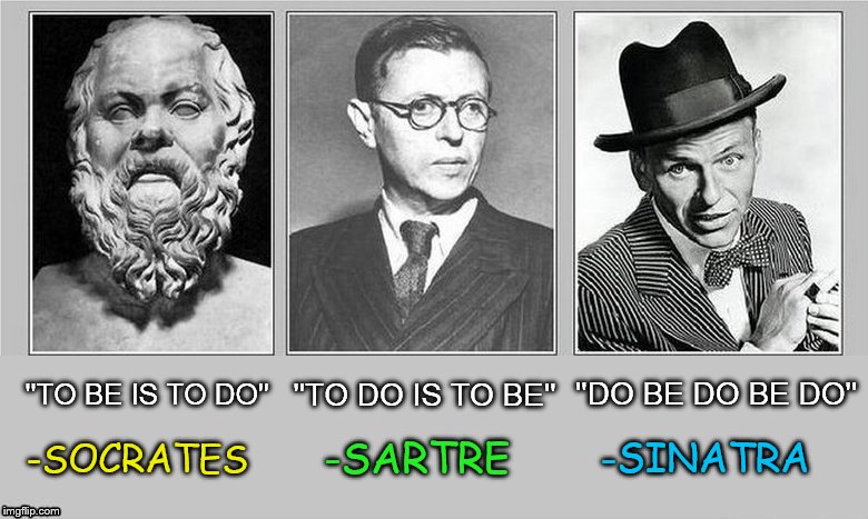 With great minds we have “To be or not to be” by Shakespeare; And... | -SINATRA; -SARTRE; -SOCRATES | image tagged in rat pack week,socrates,sartre,frank sinatra,shakespeare,memes | made w/ Imgflip meme maker