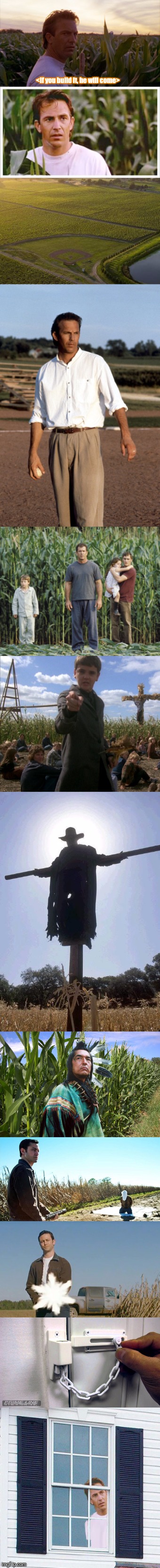 FIELDOFSCREAMS | <If you build it, he will come> | image tagged in kevin costner,field of dreams,horror,funny | made w/ Imgflip meme maker
