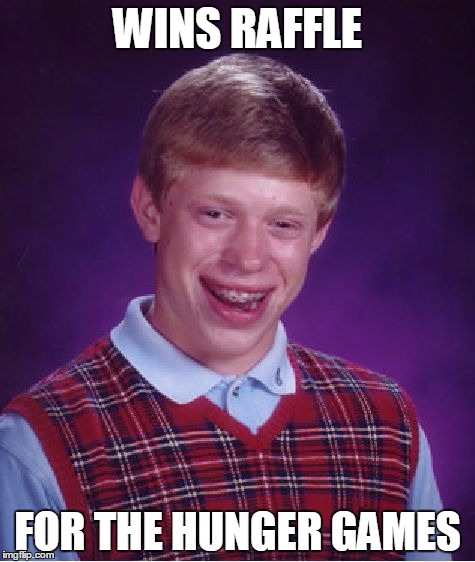 Bad Luck Brian | WINS RAFFLE; FOR THE HUNGER GAMES | image tagged in memes,bad luck brian | made w/ Imgflip meme maker