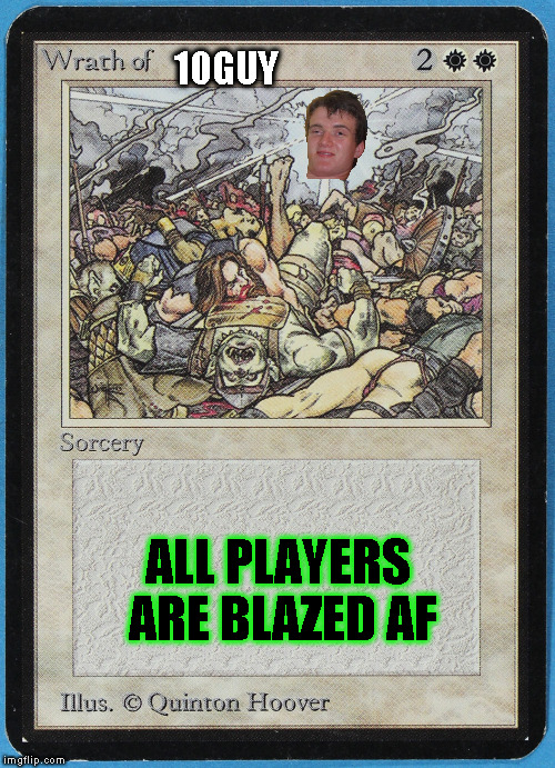 Chronic: the Munchie-ing | 10GUY; ALL PLAYERS ARE BLAZED AF | image tagged in tw magic the gathering wrath of blank,magic the gathering,10 guy,sorcery,white | made w/ Imgflip meme maker