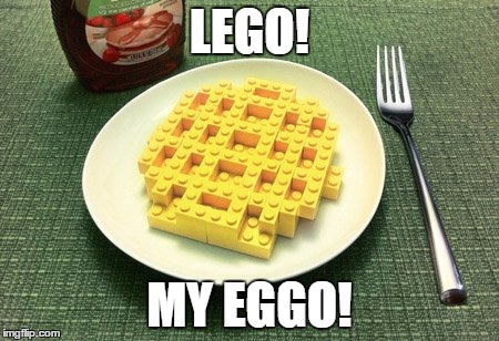 Lego my Eggo | LEGO! MY EGGO! | image tagged in lego week | made w/ Imgflip meme maker