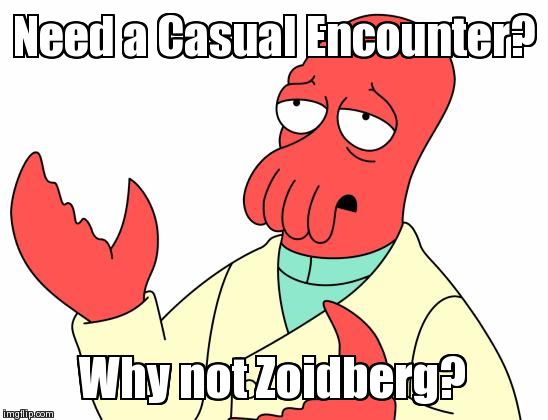 Futurama Zoidberg Meme | Need a Casual Encounter? Why not Zoidberg? | image tagged in memes,futurama zoidberg,AdviceAnimals | made w/ Imgflip meme maker