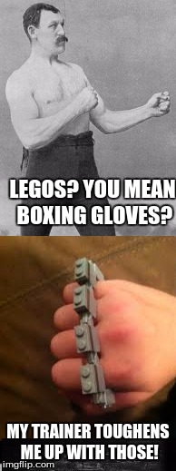 how boxer dude gets tough. | LEGOS? YOU MEAN BOXING GLOVES? MY TRAINER TOUGHENS ME UP WITH THOSE! | image tagged in boxer,brass knuckles,legos of pain,lego week | made w/ Imgflip meme maker