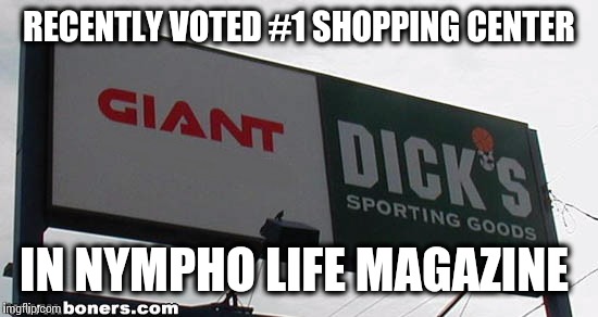 It ain't bragging if it's true | RECENTLY VOTED #1 SHOPPING CENTER; IN NYMPHO LIFE MAGAZINE | image tagged in funny memes | made w/ Imgflip meme maker