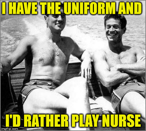 I HAVE THE UNIFORM AND I'D RATHER PLAY NURSE | made w/ Imgflip meme maker