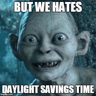 Gollum Meme | BUT WE HATES; DAYLIGHT SAVINGS TIME | image tagged in memes,gollum | made w/ Imgflip meme maker