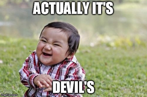Evil Toddler Meme | ACTUALLY IT'S DEVIL'S | image tagged in memes,evil toddler | made w/ Imgflip meme maker