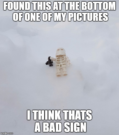 Too much cold | FOUND THIS AT THE BOTTOM OF ONE OF MY PICTURES; I THINK THATS A BAD SIGN | image tagged in lego,snow,memes,cold,star wars | made w/ Imgflip meme maker