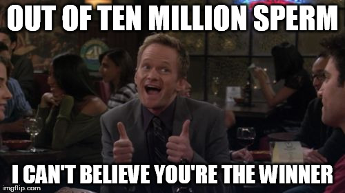 Barney Stinson Win | OUT OF TEN MILLION SPERM; I CAN'T BELIEVE YOU'RE THE WINNER | image tagged in memes,barney stinson win | made w/ Imgflip meme maker