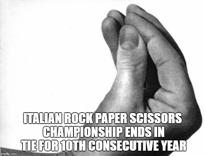Mama mia | ITALIAN ROCK PAPER SCISSORS CHAMPIONSHIP ENDS IN TIE FOR 10TH CONSECUTIVE YEAR | image tagged in italian hand,rock paper scissors,spaghetti,meatballs,parmesan | made w/ Imgflip meme maker