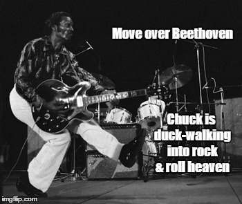 chuck berry duck walk | Move over Beethoven; Chuck is duck-walking into rock & roll heaven | image tagged in chuck berry duck walk | made w/ Imgflip meme maker