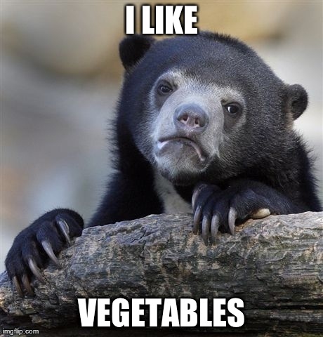 Confession Bear Meme | I LIKE VEGETABLES | image tagged in memes,confession bear | made w/ Imgflip meme maker