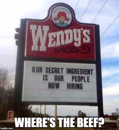 wendy's secret ingredient  | WHERE'S THE BEEF? | image tagged in meme,wendy's,secret,ingredients,canibalism | made w/ Imgflip meme maker