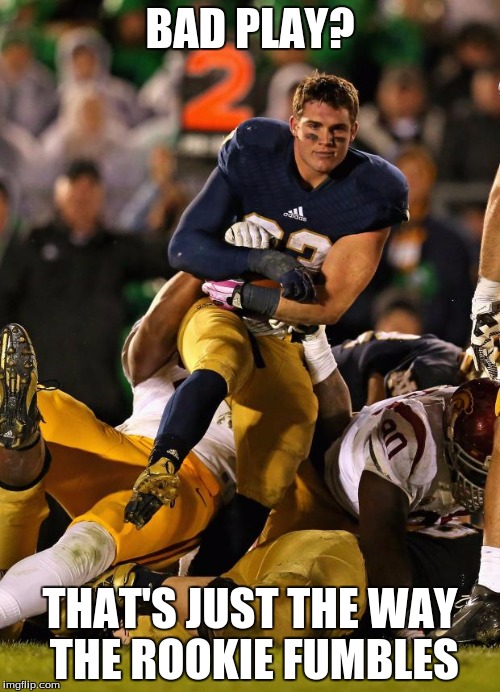 Photogenic College Football Player Meme | BAD PLAY? THAT'S JUST THE WAY THE ROOKIE FUMBLES | image tagged in memes,photogenic college football player | made w/ Imgflip meme maker