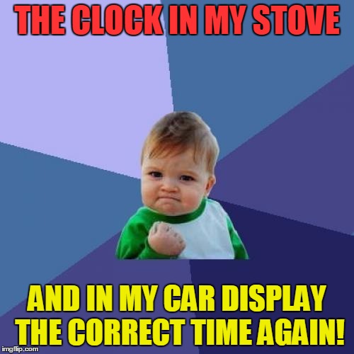 Daylight Savings Time - Last weekend we here in Europe also had to put our clocks forward | THE CLOCK IN MY STOVE; AND IN MY CAR DISPLAY THE CORRECT TIME AGAIN! | image tagged in memes,success kid,daylight savings time,funny,clock | made w/ Imgflip meme maker