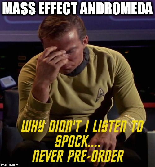 Star Trek: Captain Kirk Regrets Pre-Order | MASS EFFECT ANDROMEDA | image tagged in mass effect andromeda | made w/ Imgflip meme maker