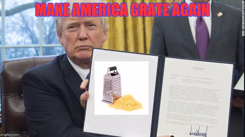 Trump Executive Orders | MAKE AMERICA GRATE AGAIN | image tagged in trump executive orders | made w/ Imgflip meme maker