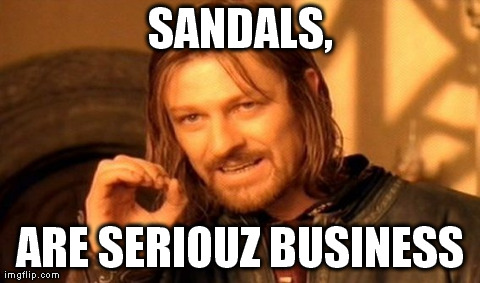 One Does Not Simply Meme | SANDALS, ARE SERIOUZ BUSINESS | image tagged in memes,one does not simply | made w/ Imgflip meme maker