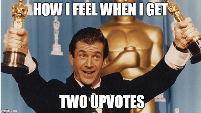 HOW I FEEL WHEN I GET; TWO UPVOTES | image tagged in academy awards,darwin awards,thumbs up,upvotes,upvote party | made w/ Imgflip meme maker