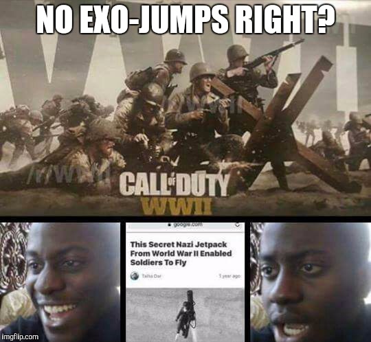 Call of Duty WW2 no exojumps right? | NO EXO-JUMPS RIGHT? | image tagged in call of duty ww2 no exojumps right | made w/ Imgflip meme maker