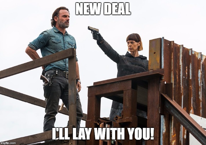 NEW DEAL; I'LL LAY WITH YOU! | image tagged in twd,rick,jadis,new deal,i'll lay with you,meme | made w/ Imgflip meme maker
