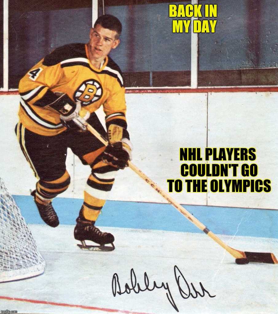 Bobby Orr | BACK IN MY DAY NHL PLAYERS COULDN'T GO TO THE OLYMPICS | image tagged in bruins,bobby orr,nhl,stanley cup | made w/ Imgflip meme maker