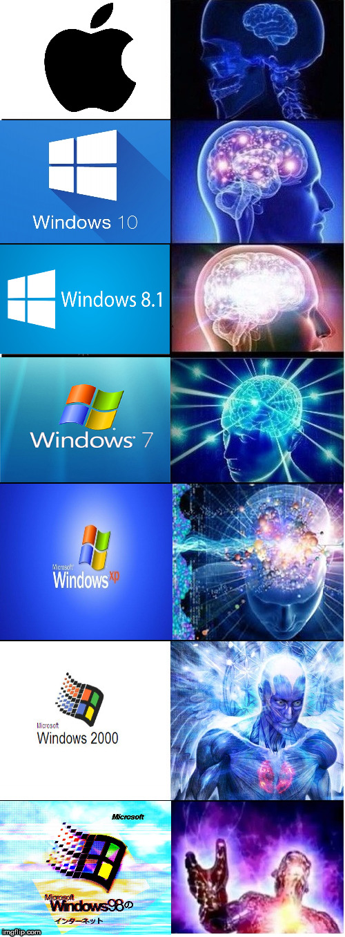 I honestly use 7 but Windows back then was really great, i lived through them all | image tagged in expanding brain extended 2,windows,apple | made w/ Imgflip meme maker
