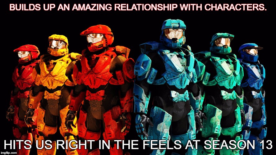Red vs Blue lineup | BUILDS UP AN AMAZING RELATIONSHIP WITH CHARACTERS. HITS US RIGHT IN THE FEELS AT SEASON 13 | image tagged in red vs blue lineup | made w/ Imgflip meme maker