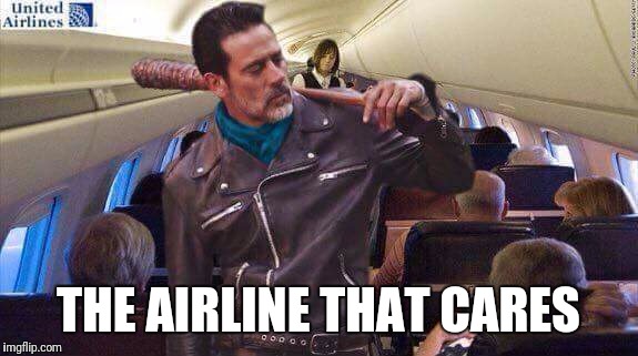 Yes, EVERYONE has heard about this. | THE AIRLINE THAT CARES | image tagged in united airlines,the walking dead,negan,twd | made w/ Imgflip meme maker