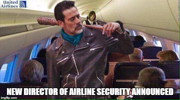 He Will Shut It Down...No Exceptions! | NEW DIRECTOR OF AIRLINE SECURITY ANNOUNCED | image tagged in negan airplane,negan,twd,memes,united airlines | made w/ Imgflip meme maker