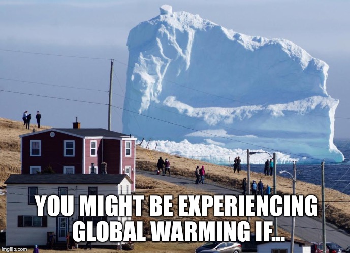 You Might | YOU MIGHT BE EXPERIENCING GLOBAL WARMING IF... | image tagged in global warming,experiencing,canada,climate change,melting | made w/ Imgflip meme maker